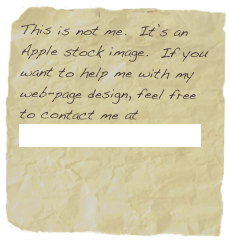 This is not me.  It’s an Apple stock image.  If you want to help me with my web-page design, feel free to contact me at support@benspratling.com
